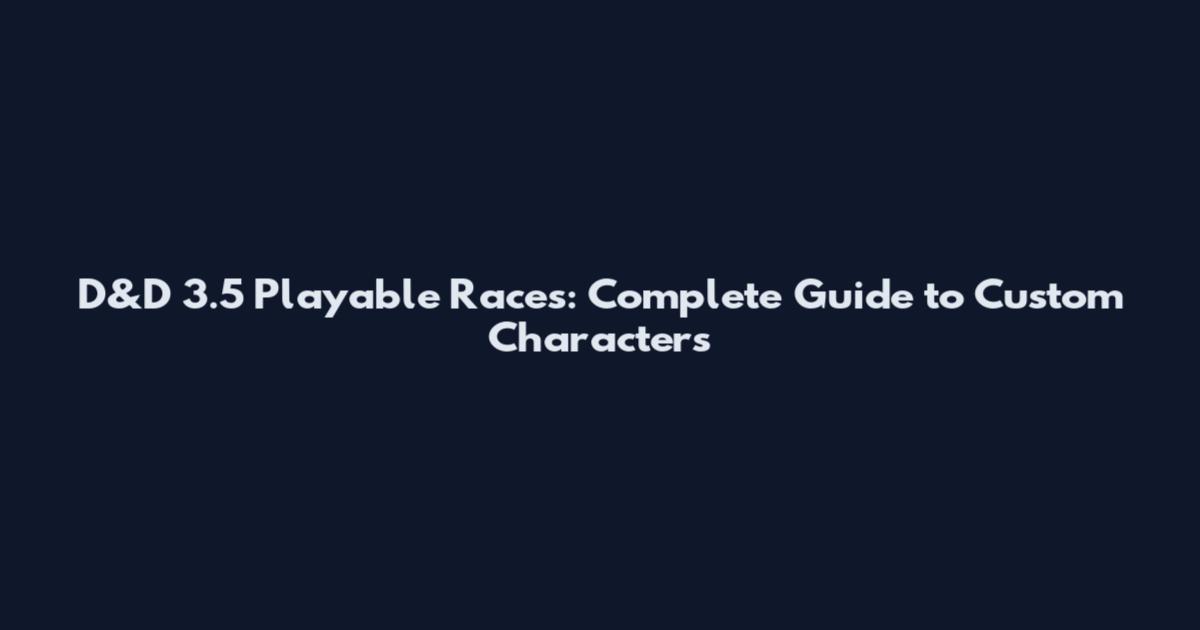 D&D 3.5 Playable Races: Complete Guide to Custom Characters