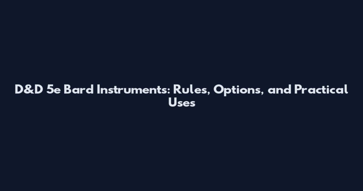D&D 5e Bard Instruments: Rules, Options, and Practical Uses