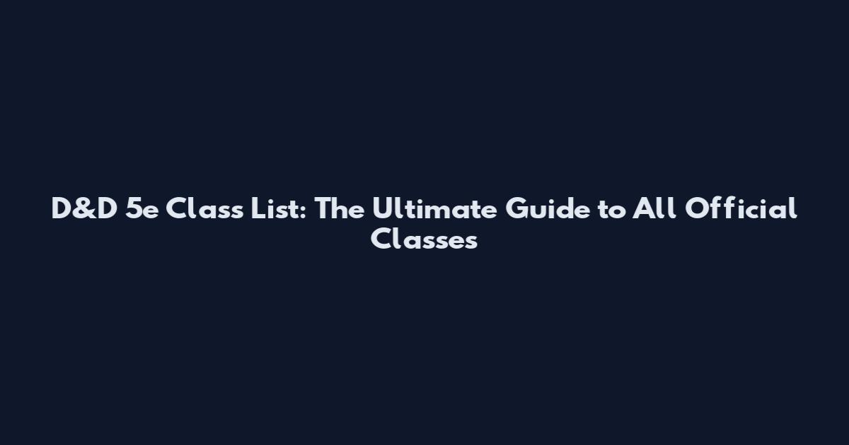D&D 5e Class List: The Ultimate Guide to All Official Classes