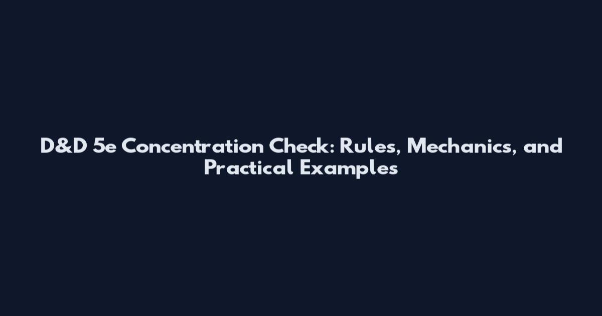 D&D 5e Concentration Check: Rules, Mechanics, and Practical Examples