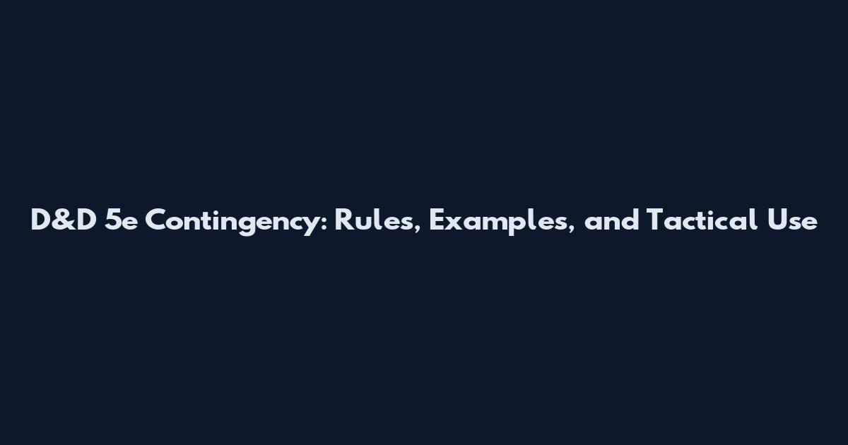 D&D 5e Contingency: Rules, Examples, and Tactical Use