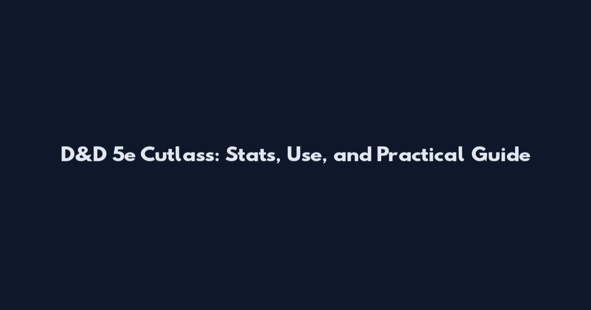 D&D 5e Cutlass: Stats, Use, and Practical Guide