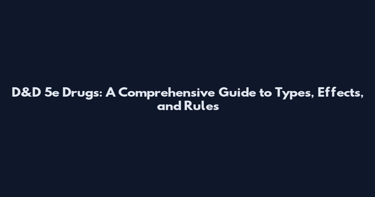 D&D 5e Drugs: A Comprehensive Guide to Types, Effects, and Rules
