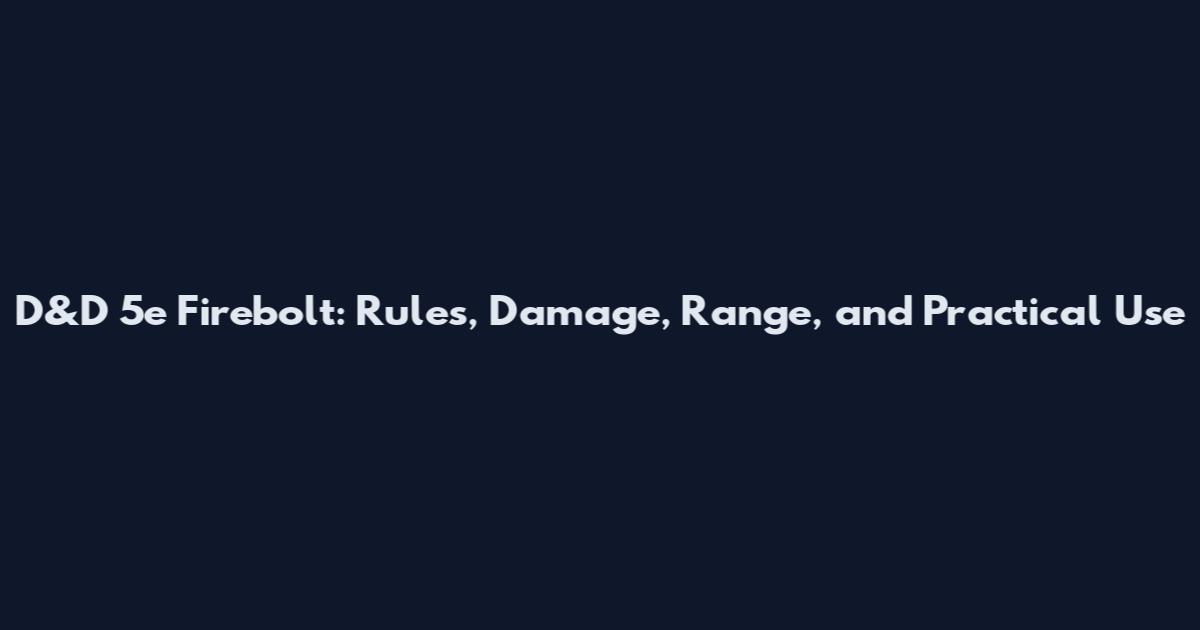D&D 5e Firebolt: Rules, Damage, Range, and Practical Use
