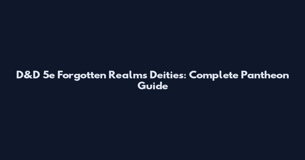 D&D 5e Forgotten Realms Deities: Complete Pantheon Guide