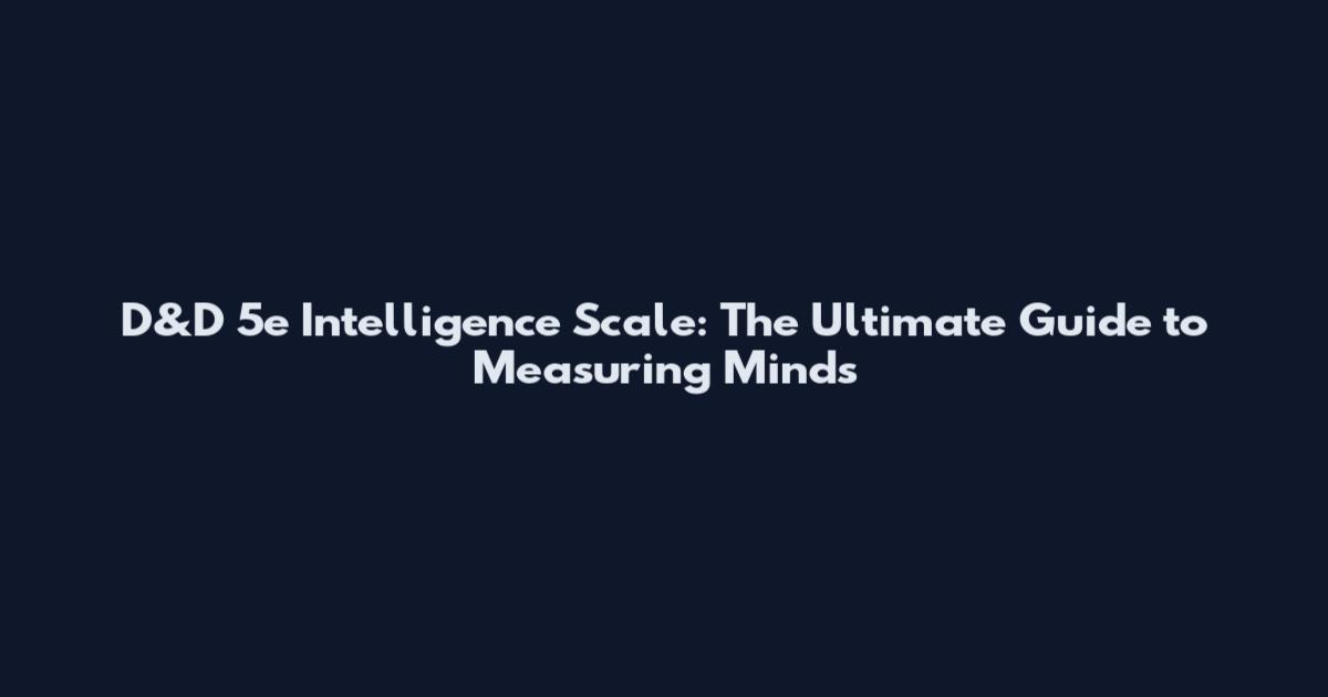 D&D 5e Intelligence Scale: The Ultimate Guide to Measuring Minds