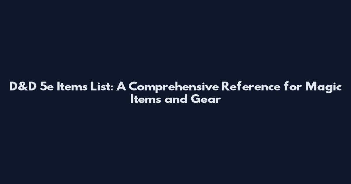 D&D 5e Items List: A Comprehensive Reference for Magic Items and Gear