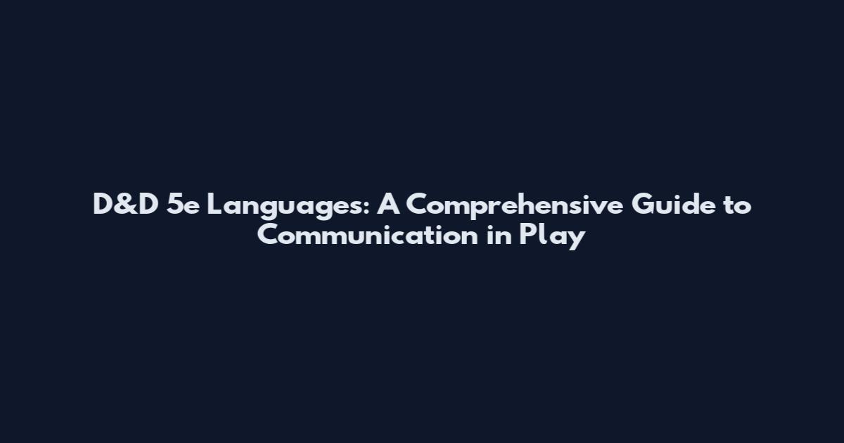 D&D 5e Languages: A Comprehensive Guide to Communication in Play