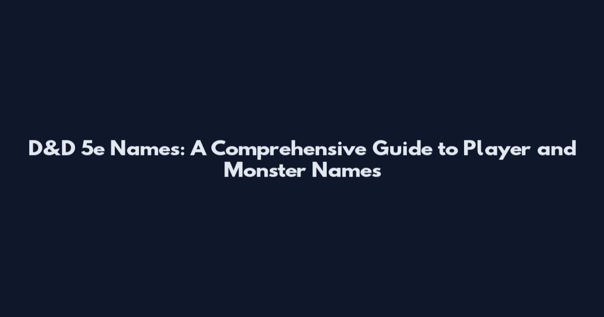 D&D 5e Names: A Comprehensive Guide to Player and Monster Names