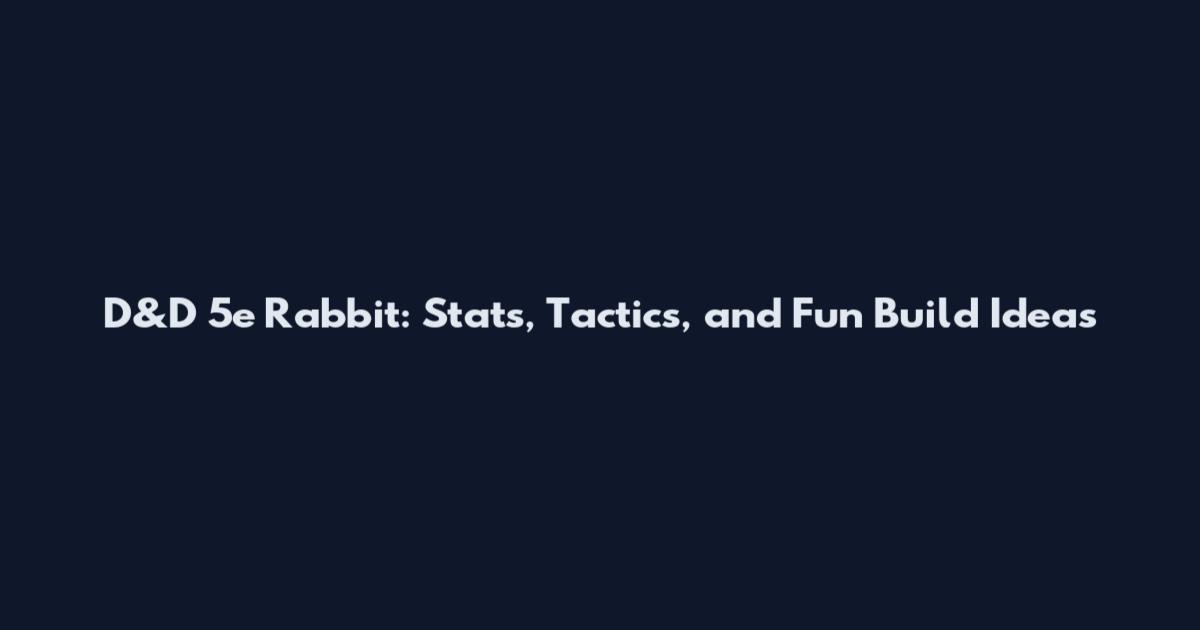 D&D 5e Rabbit: Stats, Tactics, and Fun Build Ideas