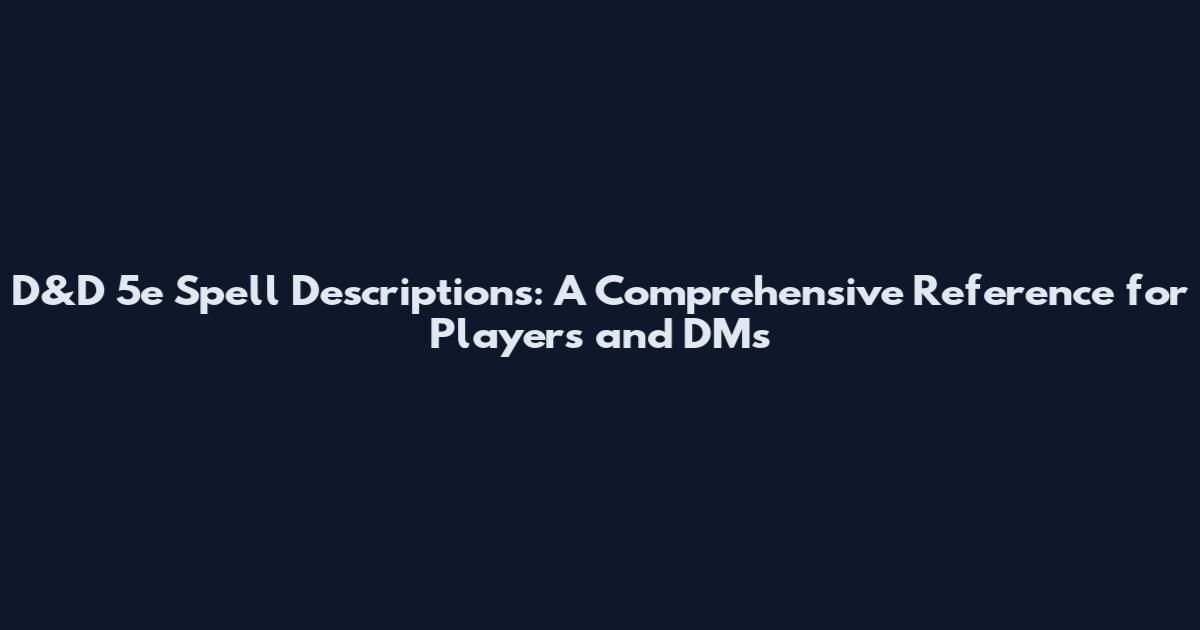 D&D 5e Spell Descriptions: A Comprehensive Reference for Players and DMs