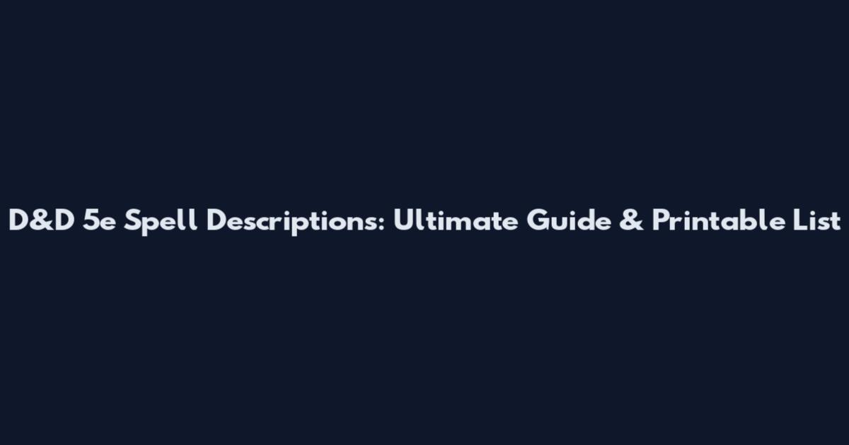 D&D 5e Spell Descriptions: Ultimate Guide & Printable List