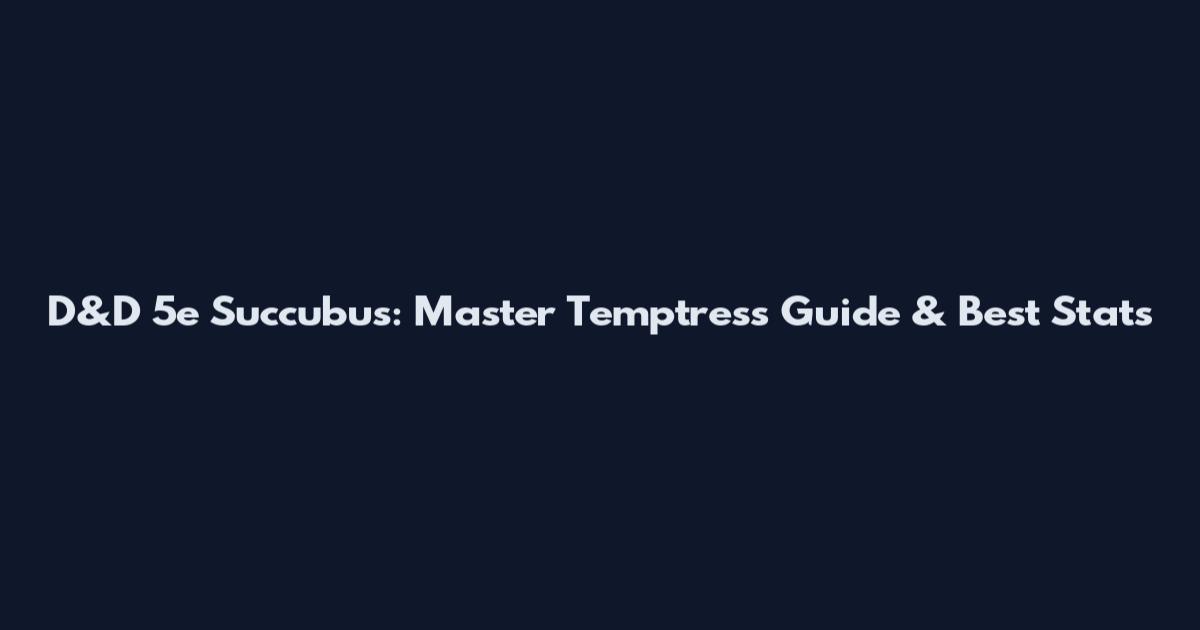 D&D 5e Succubus: Master Temptress Guide & Best Stats