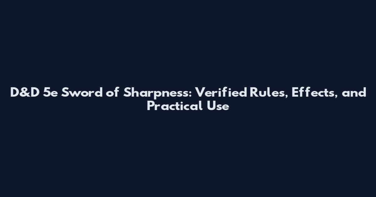 D&D 5e Sword of Sharpness: Verified Rules, Effects, and Practical Use