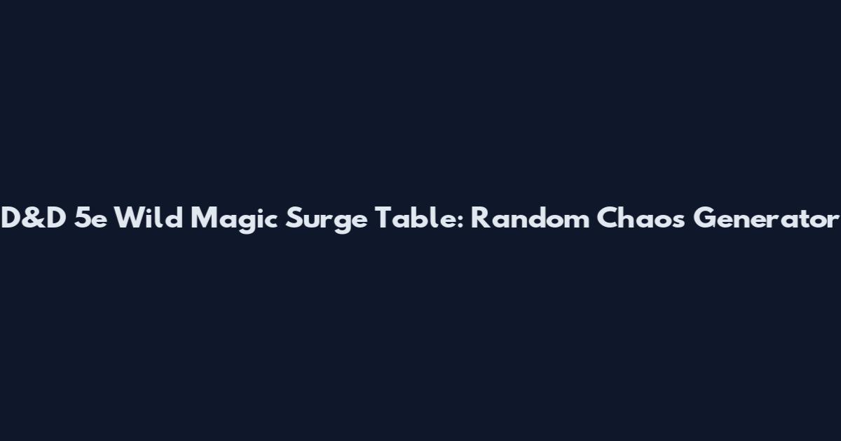 D&D 5e Wild Magic Surge Table: Random Chaos Generator