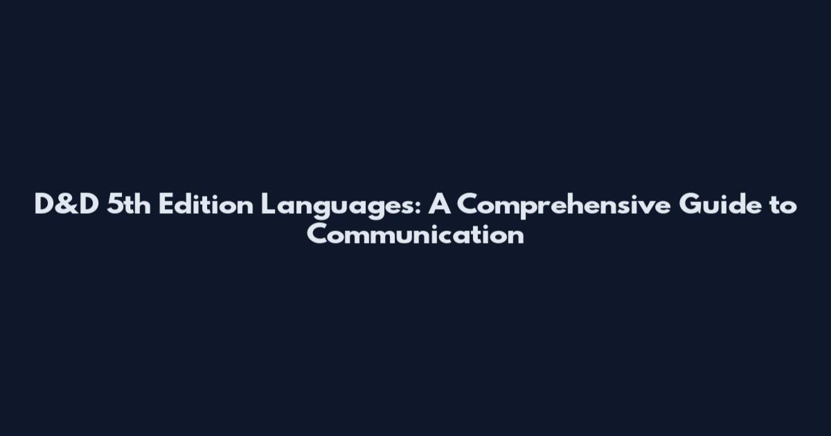 D&D 5th Edition Languages: A Comprehensive Guide to Communication