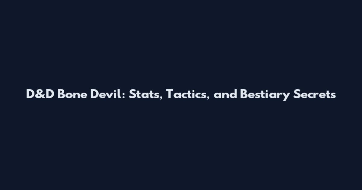 D&D Bone Devil: Stats, Tactics, and Bestiary Secrets
