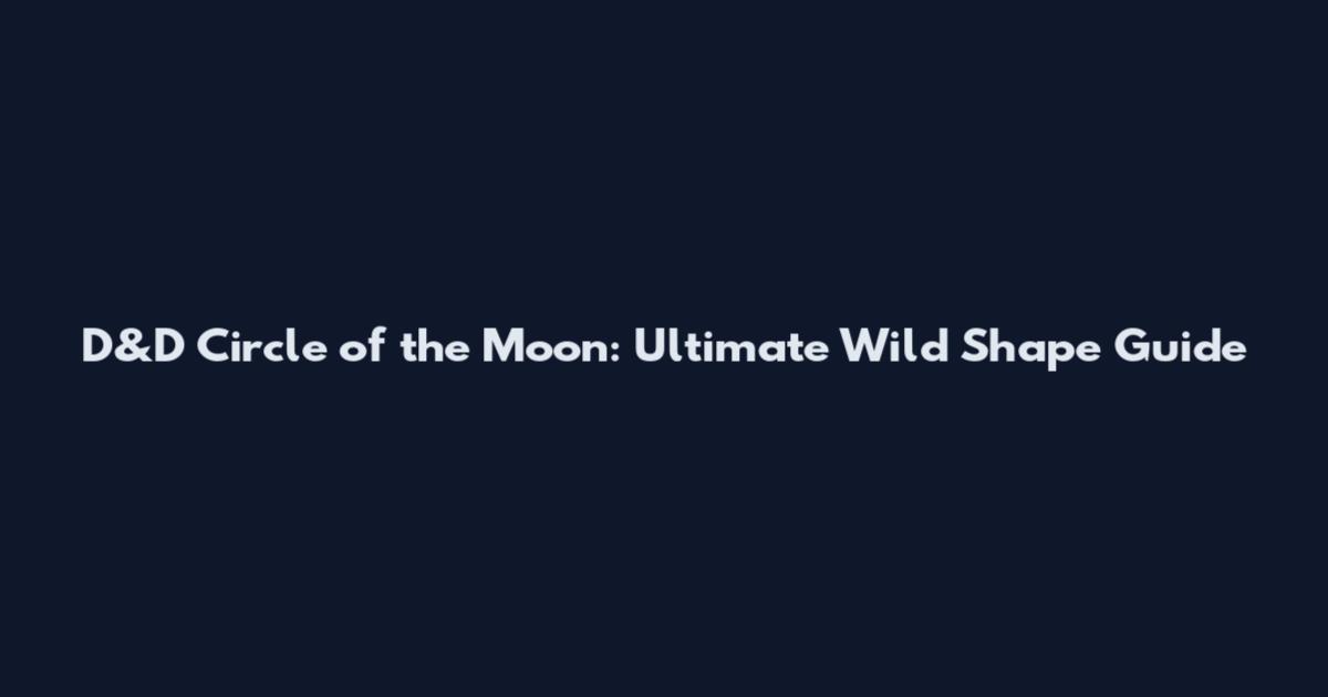 D&D Circle of the Moon: Ultimate Wild Shape Guide