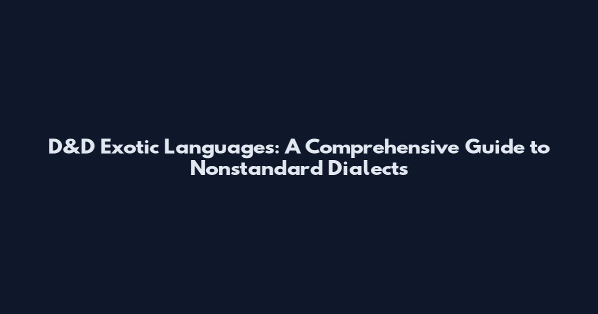 D&D Exotic Languages: A Comprehensive Guide to Nonstandard Dialects