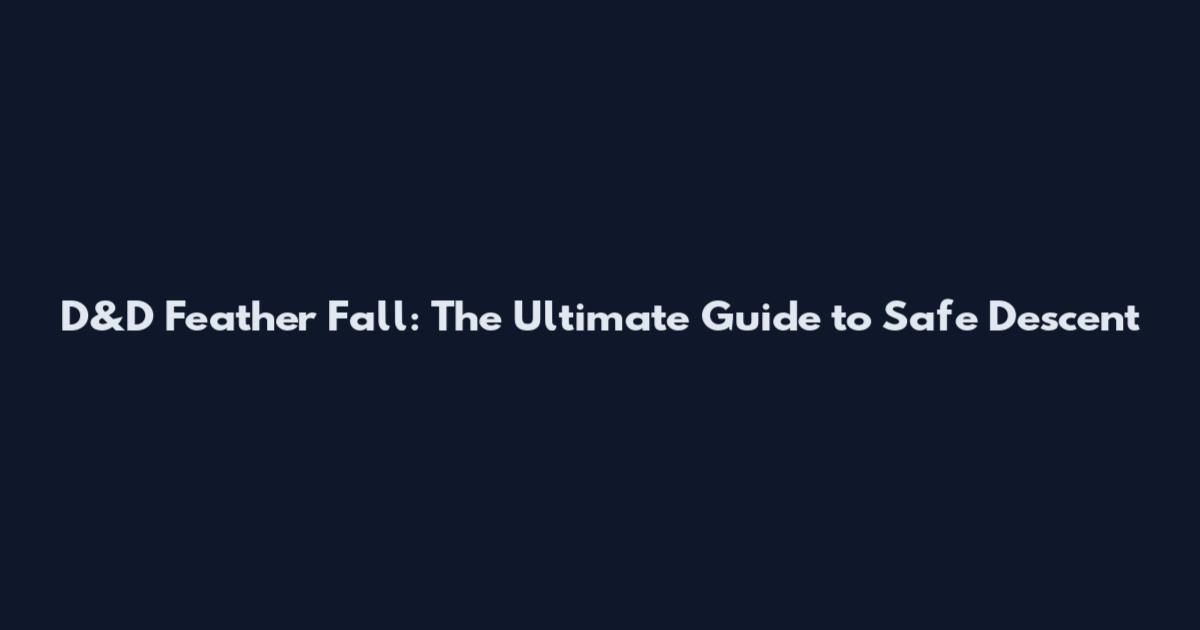D&D Feather Fall: The Ultimate Guide to Safe Descent