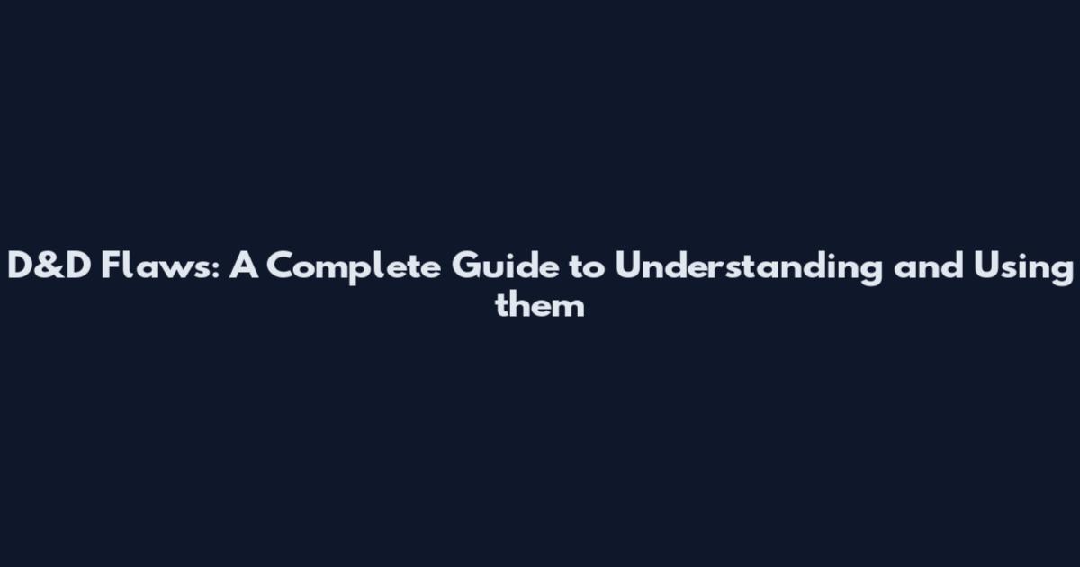 D&D Flaws: A Complete Guide to Understanding and Using them