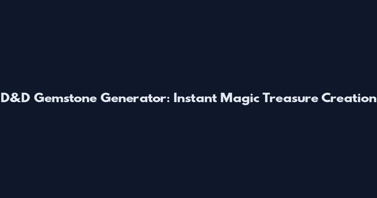 D&D Gemstone Generator: Instant Magic Treasure Creation