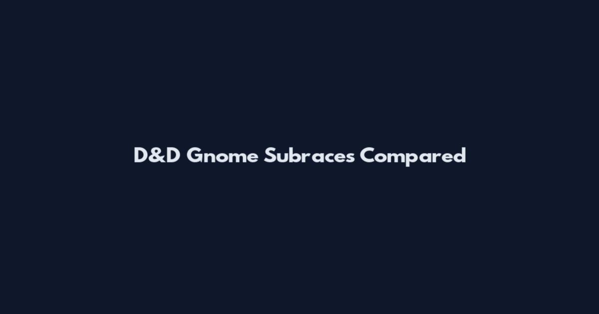 D&D Gnome Subraces Compared