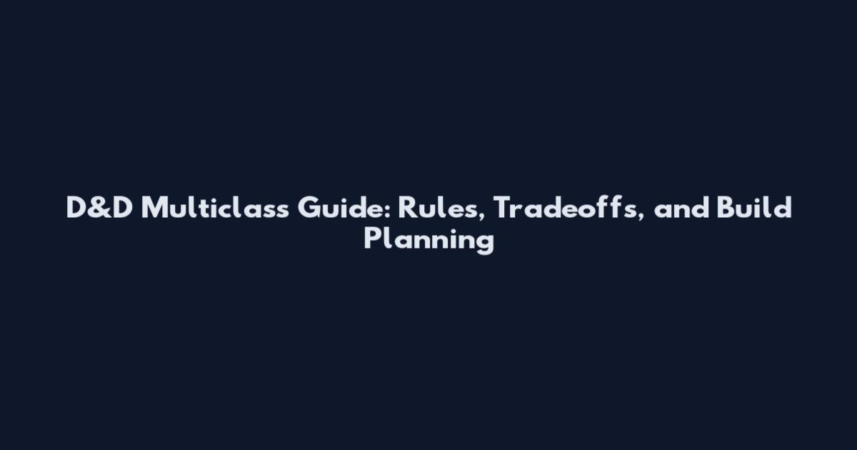 D&D Multiclass Guide: Rules, Tradeoffs, and Build Planning