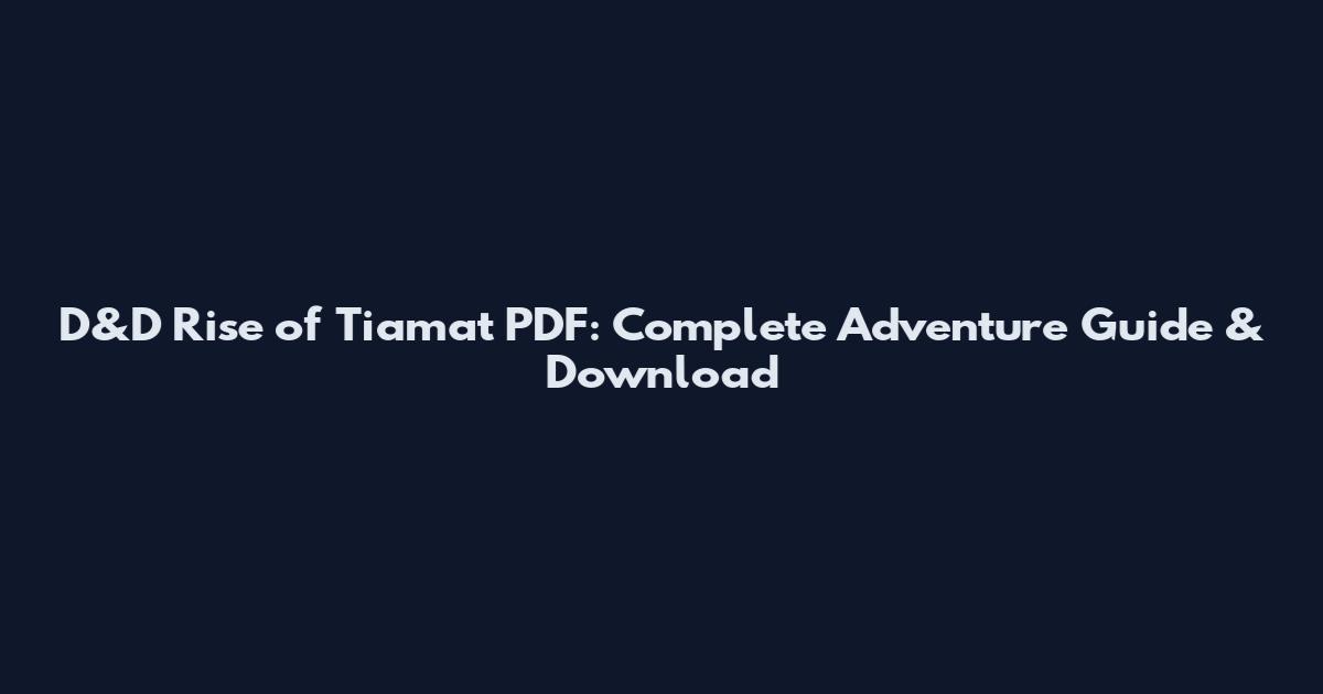 D&D Rise of Tiamat PDF: Complete Adventure Guide & Download