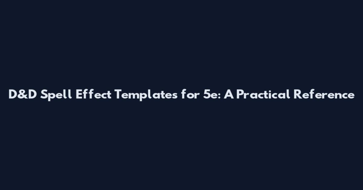 D&D Spell Effect Templates for 5e: A Practical Reference