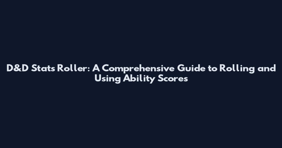 D&D Stats Roller: A Comprehensive Guide to Rolling and Using Ability Scores