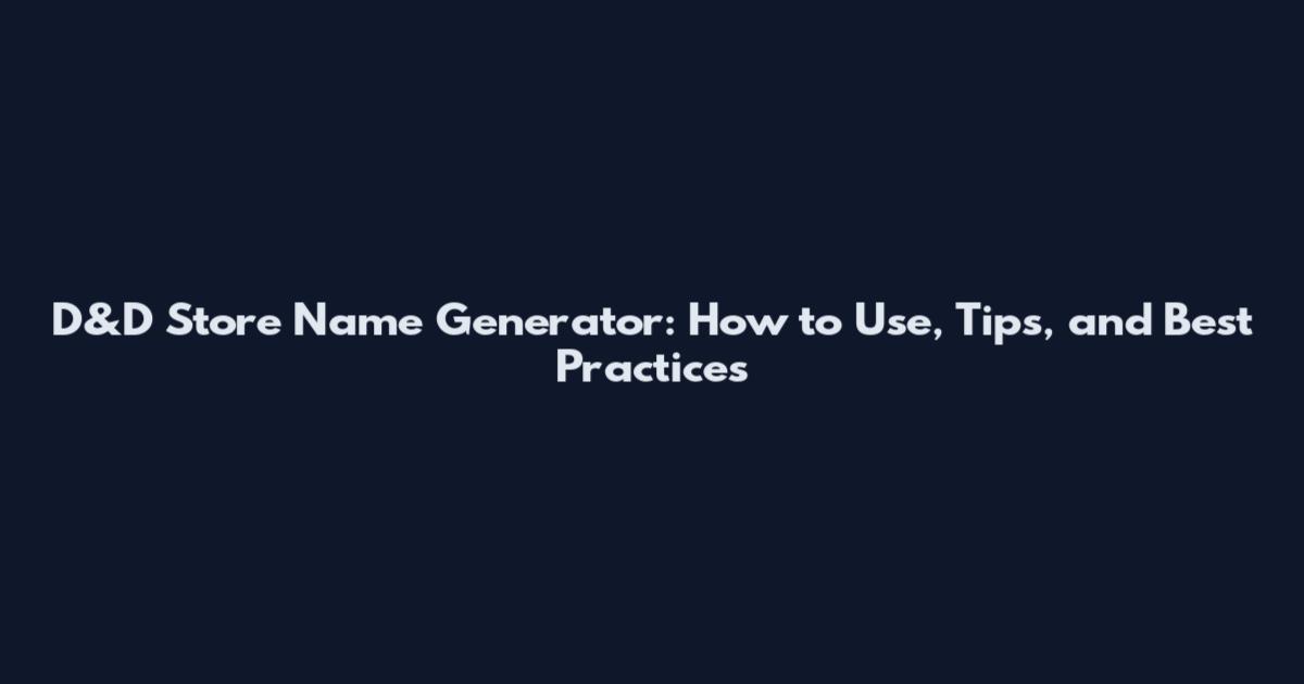 D&D Store Name Generator: How to Use, Tips, and Best Practices
