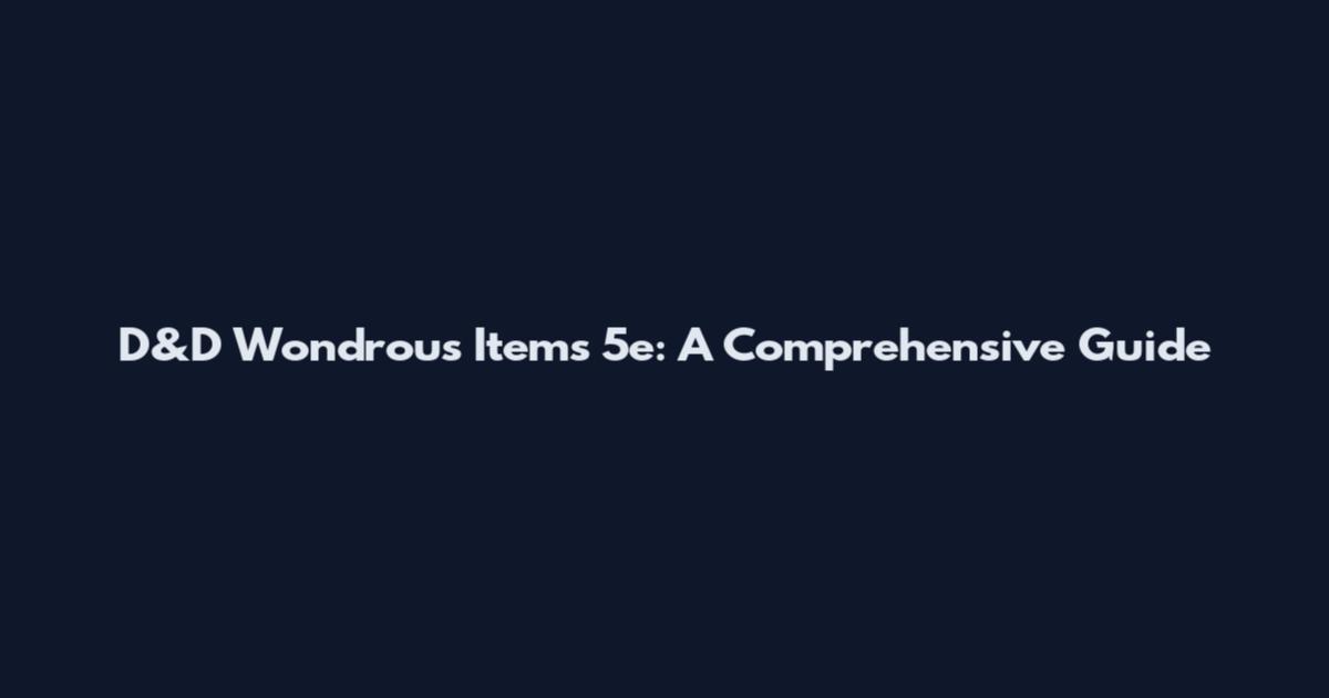 D&D Wondrous Items 5e: A Comprehensive Guide