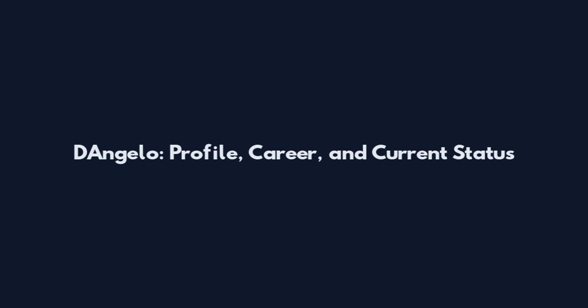 D'Angelo: Profile, Career, and Current Status