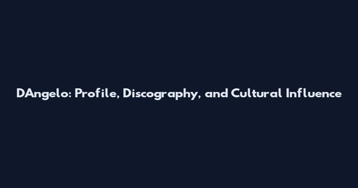 D'Angelo: Profile, Discography, and Cultural Influence