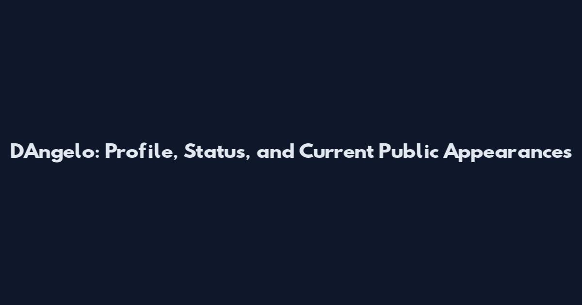 D'Angelo: Profile, Status, and Current Public Appearances