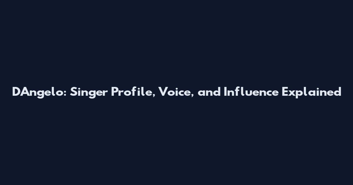 D'Angelo: Singer Profile, Voice, and Influence Explained