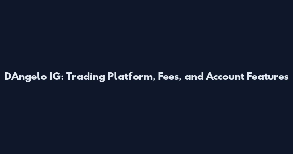 D'Angelo IG: Trading Platform, Fees, and Account Features