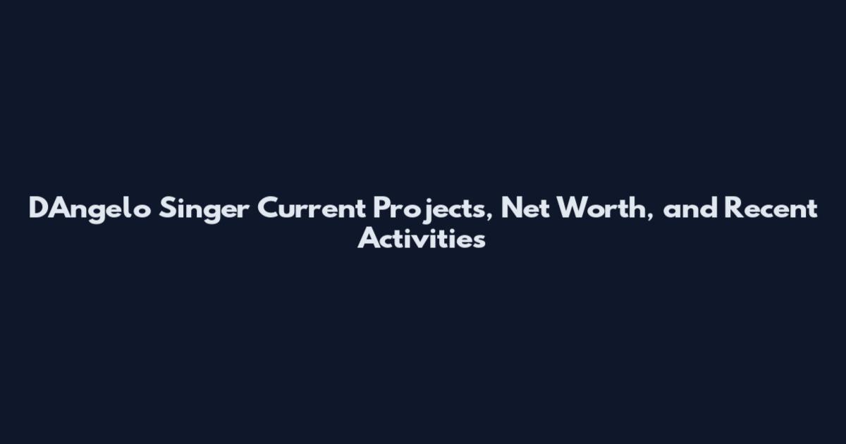 D'Angelo Singer Current Projects, Net Worth, and Recent Activities