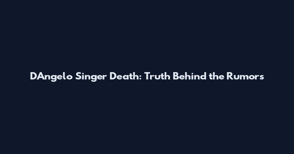 D'Angelo Singer Death: Truth Behind the Rumors