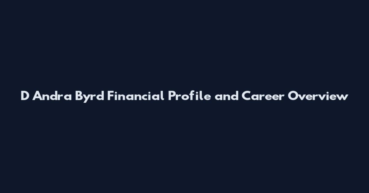 D Andra Byrd Financial Profile and Career Overview