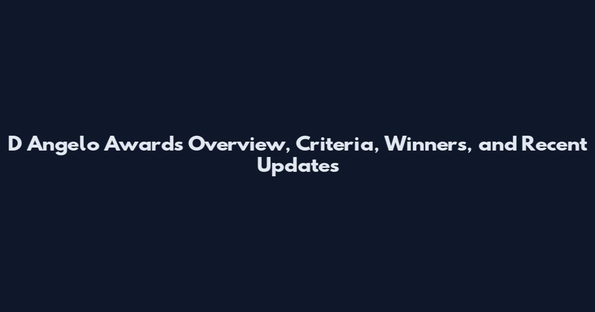 D Angelo Awards Overview, Criteria, Winners, and Recent Updates