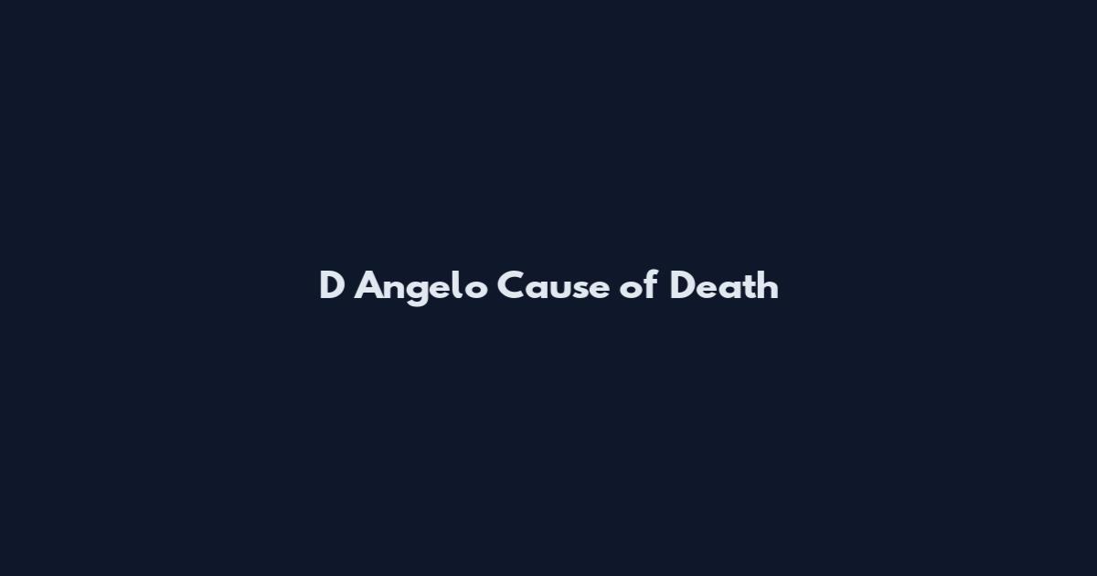 D Angelo Cause of Death