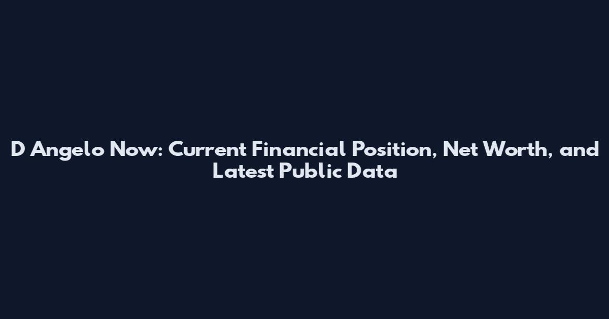 D Angelo Now: Current Financial Position, Net Worth, and Latest Public Data