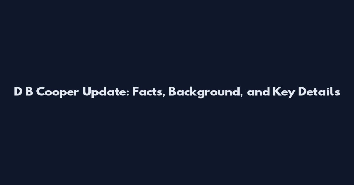 D B Cooper Update: Facts, Background, and Key Details