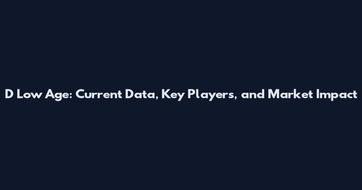 D Low Age: Current Data, Key Players, and Market Impact