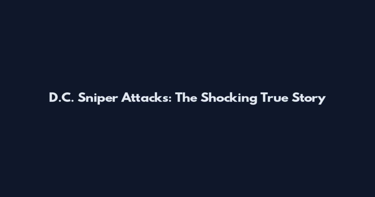D.C. Sniper Attacks: The Shocking True Story