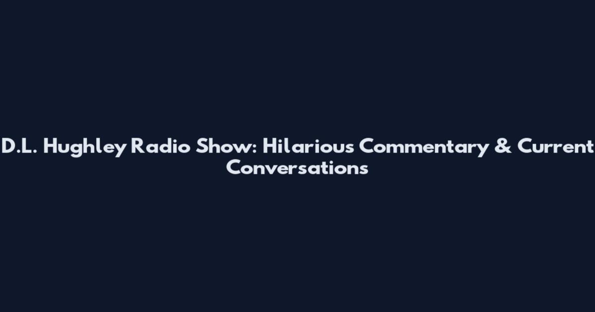D.L. Hughley Radio Show: Hilarious Commentary & Current Conversations