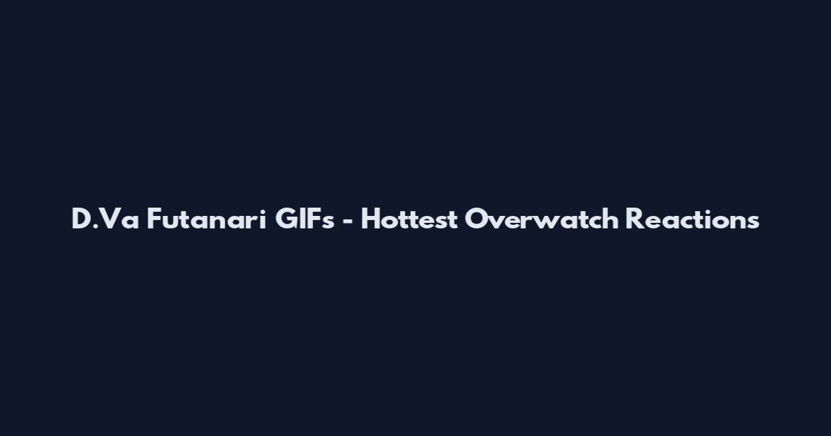D.Va Futanari GIFs - Hottest Overwatch Reactions
