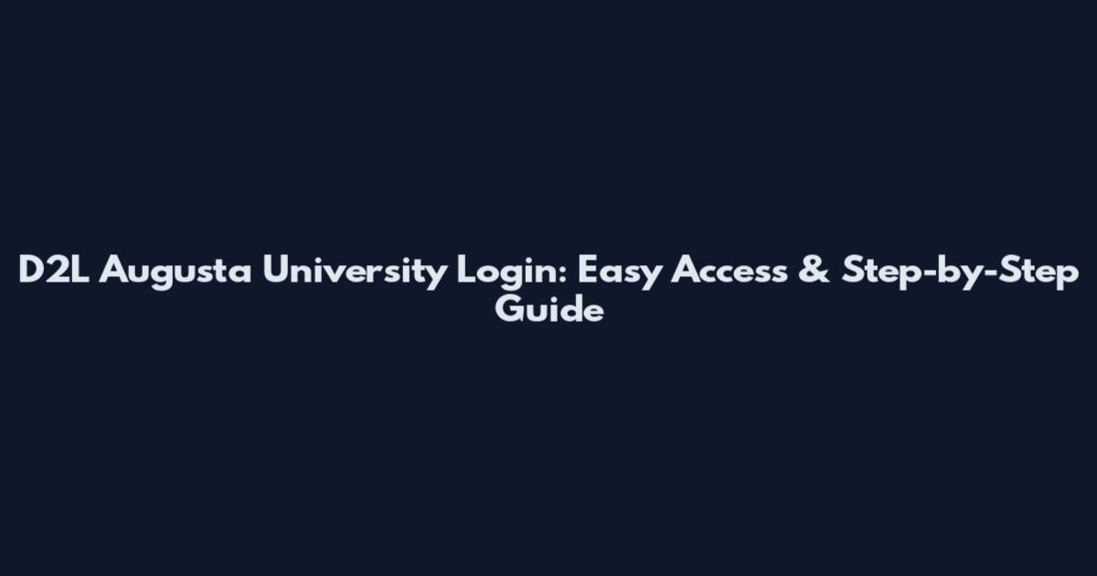 D2L Augusta University Login: Easy Access & Step-by-Step Guide